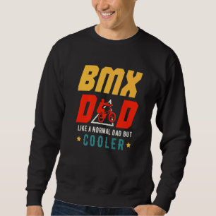 BMX Dad Like A Normal Dad But Cooler Father's Day Sweatshirt