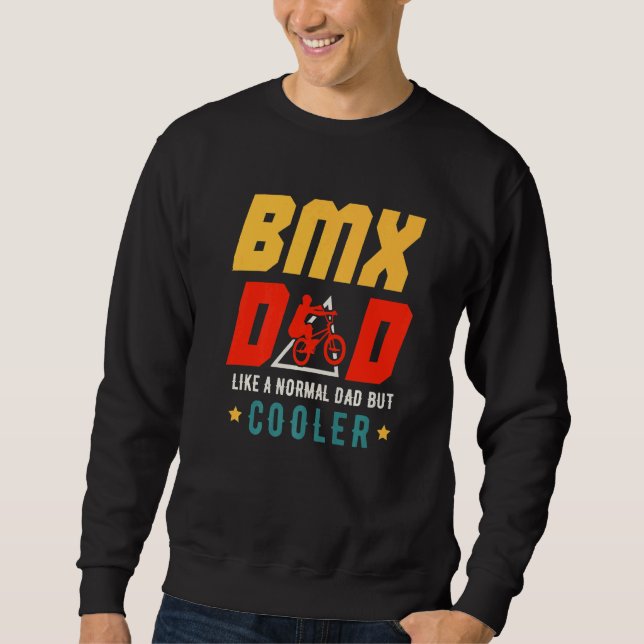BMX Dad Like A Normal Dad But Cooler Father's Day  Sweatshirt (Front)