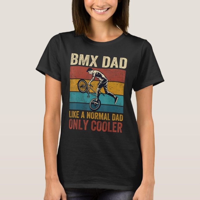 BMX Dad Like A Normal Dad Only Cooler Father s Day T-Shirt (Front)