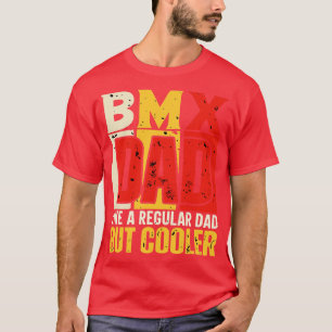 bmx Dad Like a Regular Dad but Cooler Design for F T-Shirt