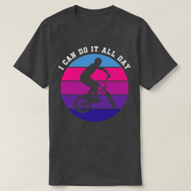 BMX I Can Do It All Day T-Shirt (Design Front)