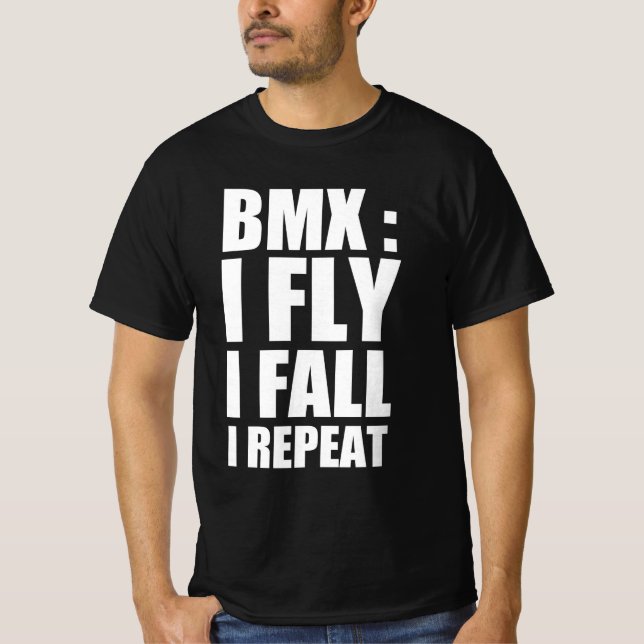 Bmx : I fly , I fall , I repeat T-Shirt (Front)
