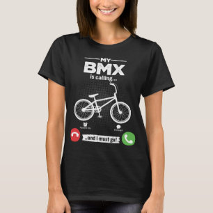 BMX Is Calling I Must Go Freestyle Bicycle Hobby B T-Shirt