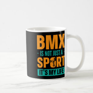Bmx Is Not Just A Sport It´s My Life Mountain Biki Coffee Mug