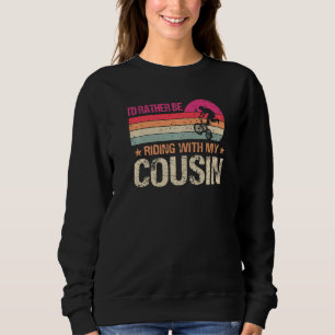 BMX Iu2019d Rather Be Riding With My Cousin Vintag Sweatshirt