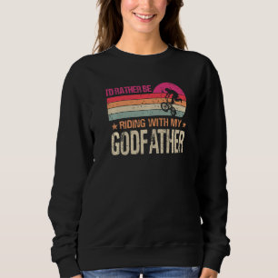 BMX Iu2019d Rather Be Riding With My Godfather Vin Sweatshirt
