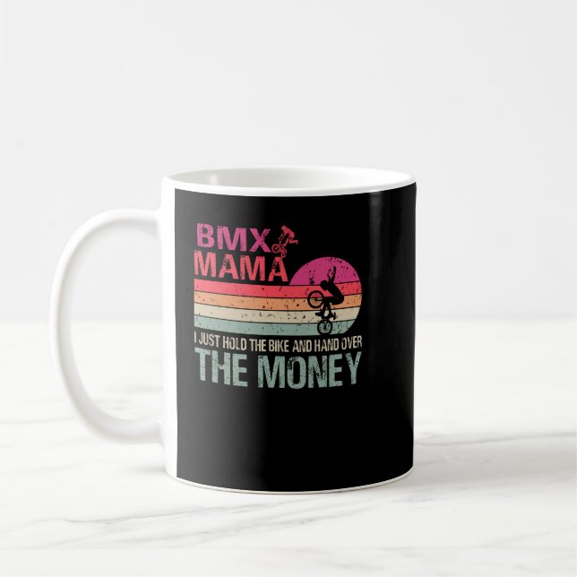 BMX Mama I Just Hold The Bike And Hand Over The Mo Coffee Mug (Left)