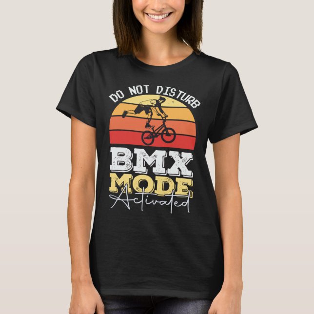 BMX Mode Not Disturb BMX Stunts Bicycle Motocross T-Shirt (Front)