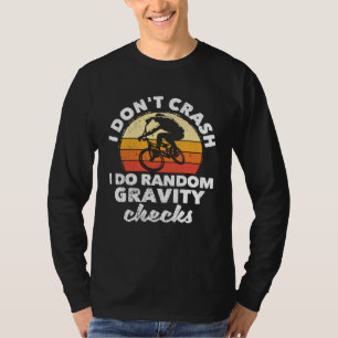 BMX Mountain Biking I Don t Crash I Do Random Grav T-Shirt