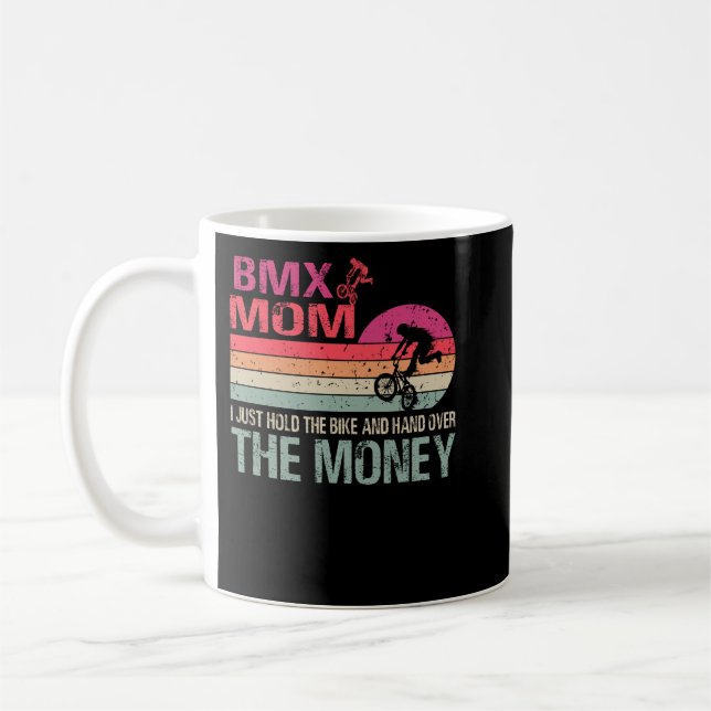 BMX Mum I Just Hold The Bike And Hand Over The Mon Coffee Mug (Left)