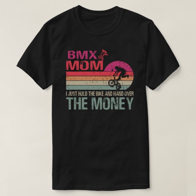 BMX Mum I Just Hold The Bike And Hand Over The Mon T-Shirt (Design Front)