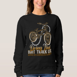 BMX Racing Riding Living That Dirt Track Life Sweatshirt