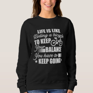 BMX Retro Mountain Bike Bicycle Rider Life is like Sweatshirt