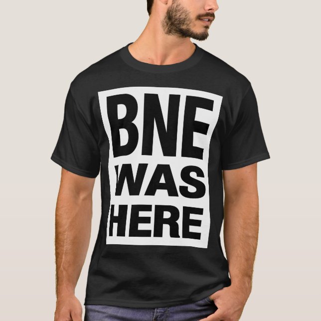 BNE WAS HERE T-Shirt (Front)