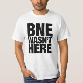BNE Wasn't Here T-Shirt