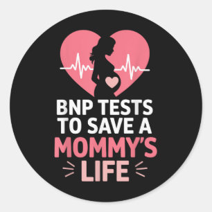 Bnp Testing To Save A Mommys Life Heart Classic Round Sticker
