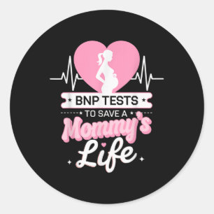Bnp Tests To Save Mommys Life Pregnancy Awareness Classic Round Sticker