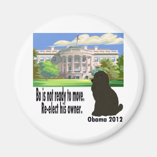 Bo Is Not Moving Re-elect His Owner Obama 2012 Magnet