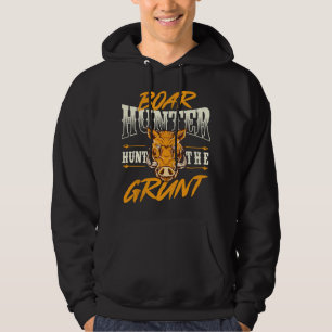 Boar Hunter Hunt The Grunt - Boar Hunting Wild Hog Hoodie