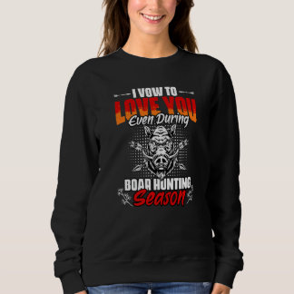 Boar Hunting Season Humour For Wild Pig Hunt Hog H Sweatshirt