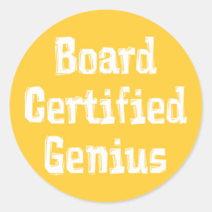Board Certified Genius Gifts Classic Round Sticker