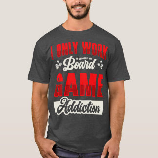 Board Game Addiction Board Game Fan Tabletop T-Shirt