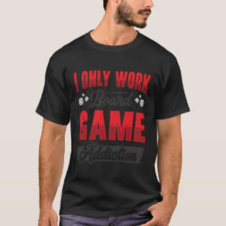 Board Game Addiction Board Game Fanabletop funny T-Shirt