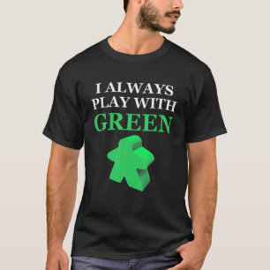 Board Game I Always Play With Green Meeple T-Shirt