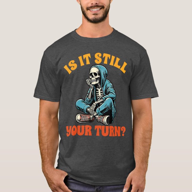 Board Game Lover Skeleton Game Night is It Still Y T-Shirt (Front)