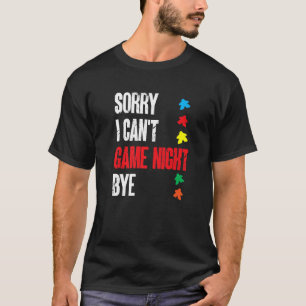 Board Game Sorry I Can'T Game Night Bye T-Shirt