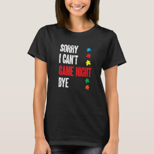 Board Game Sorry I Can'T Game Night Bye T-Shirt