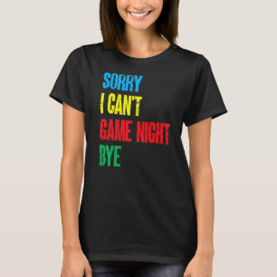 Board Games Funny Sorry I Can'T Game Night Bye Pre T-Shirt