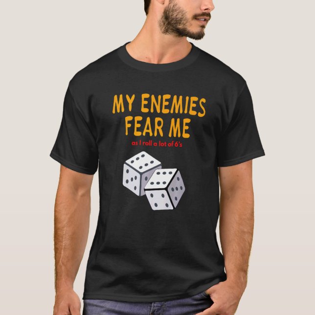 Board gaming Wargaming My Enemies Fear Me Roll 6's T-Shirt (Front)