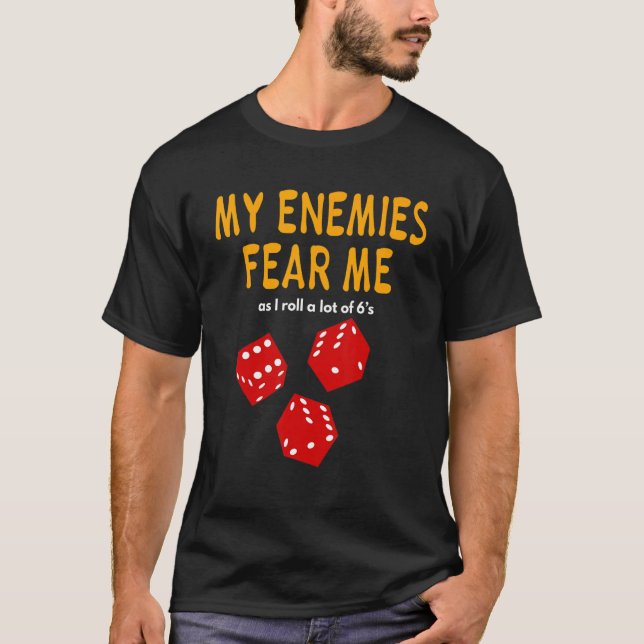 Board gaming Wargaming My Enemies Fear Me Roll 6's T-Shirt (Front)