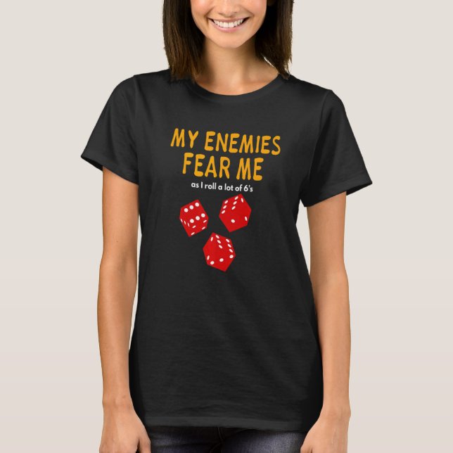 Board gaming Wargaming My Enemies Fear Me Roll 6's T-Shirt (Front)