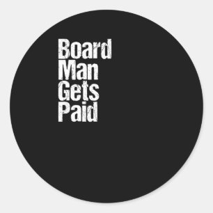 Board Man Gets Paid Classic Round Sticker
