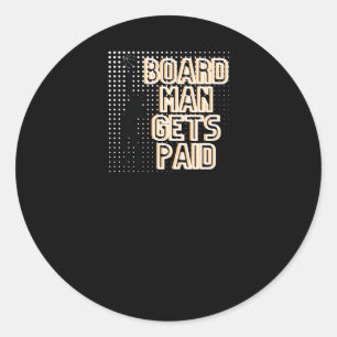 Board Man Gets Paid Graphic Classic Round Sticker