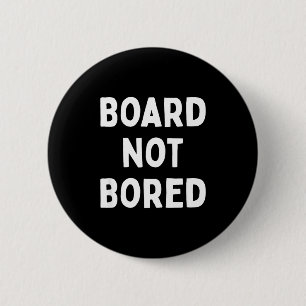 Board Not Bored Funny Board Game Geek Quote Nerdy 6 Cm Round Badge