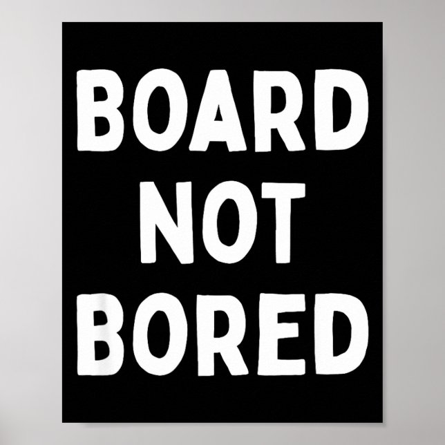 Board Not Bored Funny Board Game Geek Quote Nerdy  Poster (Front)