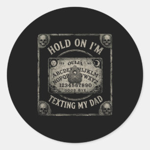 Board sorry i can't talk im on the phone my dad classic round sticker