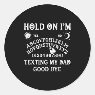 Board sorry i can't talk im on the phone my dad  classic round sticker