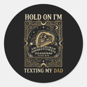 Board sorry i can't talk im on the phone my dad classic round sticker