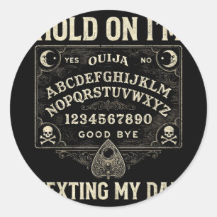 Board sorry i can't talk im on the phone my dad classic round sticker