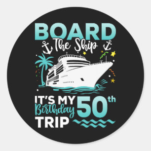 Board The Ship 50th Birthday Cruise Birthday Trip Classic Round Sticker