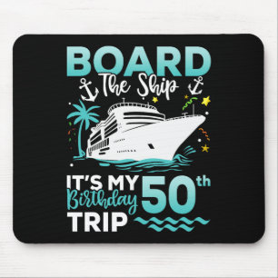 Board The Ship 50th Birthday Cruise Birthday Trip Mouse Pad