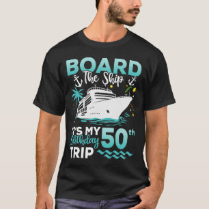 Board The Ship 50th Birthday Cruise Birthday Trip  T-Shirt