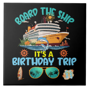 Board The Ship It s A Birthday Trip Ceramic Tile