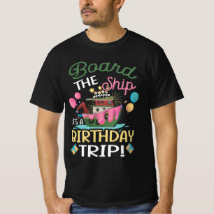 Board The Ship It_s A Birthday Trip Cruise Trip Va T-Shirt