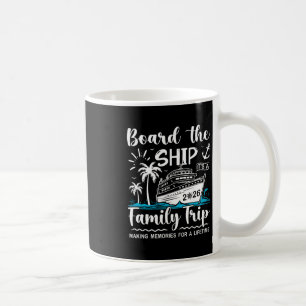 Board The Ship It’s A Family Trip 2026 Cruise Vaca Coffee Mug