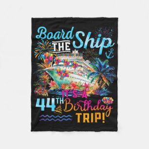 Board The Ship It's A 44th Birthday Trip Cruise Va Fleece Blanket